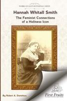 Hannah Whitall Smith The Feminist Connections of a Holiness Icon: Twenty Women Leaders of the 19th Century and Their Connections to Hannah Whitall Smith 1621717593 Book Cover