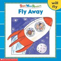 Fly Away (Sight Word Readers) (Sight Word Library) 043951181X Book Cover