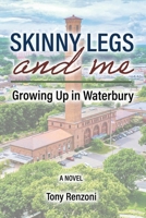 Skinny Legs and Me: Growing up in Waterbury B0GR5SJB28 Book Cover