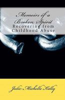 Memoirs of a Broken Spirit: Recovering from Childhood Abuse 1461047447 Book Cover