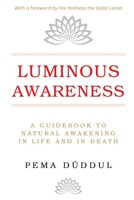 Luminous Awareness: A Guidebook to Natural Awakening in Life and in Death 0648397297 Book Cover