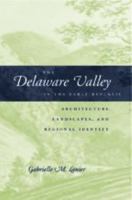 The Delaware Valley in the Early Republic: Architecture, Landscape, and Regional Identity (Creating the North American Landscape) 0801879663 Book Cover
