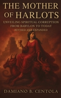 The Mother of Harlots: Unveiling Spiritual Corruption from Babylon to Today 1997587912 Book Cover
