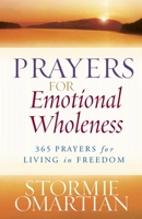 Prayers for Emotional Wholeness: 365 Prayers for Living in Freedom 0736919775 Book Cover