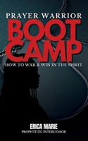 Prayer Warrior Boot Camp: How To War & Win In The Spirit B0GW7F1NKW Book Cover
