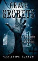 Grave Secrets: A Christine Sutton Collection 1533358834 Book Cover