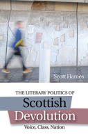The Literary Politics of Scottish Devolution: Voice, Class, Nation 1474418147 Book Cover