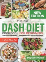 The Big Dash Diet Cookbook for Beginners: Low Sodium Recipes and 4 Weeks Meal Plan to Improve Your Health B09RNL4FJN Book Cover