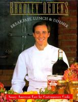 Bradley Ogden's Breakfast, Lunch & Dinner 0679759379 Book Cover
