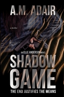 Shadow Game: The End Justifies The Means 1970157135 Book Cover