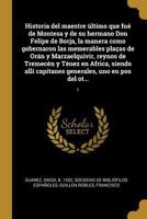 Historia del Maestre Ultimo Que Fue de Montesa de Su Hermano Don Felipe de Borja: La Manera Como Gobernaron Las Memorables Plazas de Oran y Mazalquivi (Arxius I Documents) 0274676052 Book Cover