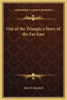 Out of the Triangle: A Story of the Far East 1419139673 Book Cover