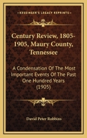 Century Review, 1805-1905, Maury County, Tennessee: A Condensation Of The Most Important Events Of The Past One Hundred Years 1120173019 Book Cover