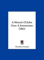 A Memoir Of John Gray: A Journeyman 1165876701 Book Cover