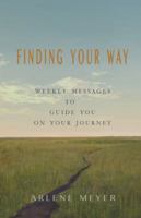 Finding Your Way: Weekly Messages to Guide You on Your Journey 145259208X Book Cover