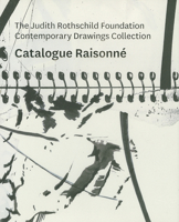 The Judith Rothschild Foundation Contemporary Drawings Collection: Catalogue Raisonne 0870707515 Book Cover