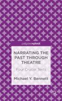 Narrating the Past Through Theatre: Four Crucial Texts 1137275413 Book Cover