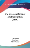 Die Grossen Berliner Effektenbanken (1896) 1161098739 Book Cover
