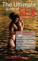 The Ultimate Guide Of SEX: The Ultimate Guide To Improving Your Sex Life, The Best Sex Positions, All The Secrets And Tricks That Will Allow You To Become a SEX MASTER. 1801578427 Book Cover