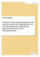 Customer Relationship Management. Eine Kritische Analyse Der Moglichkeiten Und Grenzen Dargestellt Am Beispiel Der Bayerischen Motoren Werke Aktiengesellschaft 3956366719 Book Cover