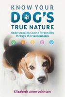 Know Your Dog's True Nature: Understanding Canine Personality through the Five Elements B0CSBTDYRL Book Cover