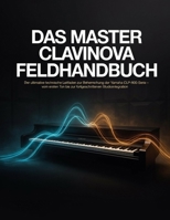 Das Master Clavinova Feldhandbuch: Der ultimative technische Leitfaden zur Beherrschung der Yamaha CLP-800-Serie – vom ersten Ton bis zur fortgeschrittenen Studiointegration (German Edition) B0HG8MBK5R Book Cover