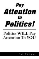 Pay Attention to Politics! 1441540636 Book Cover