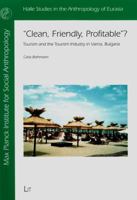 Clean, Friendly, Profitable?, 28: Tourism and the Tourism Industry in Varna, Bulgaria 3643904916 Book Cover