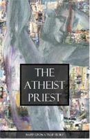 The Atheist Priest 0974629022 Book Cover