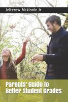 Parents' Guide to Better Student Grades 1076945589 Book Cover