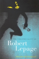 The Theatricality of Robert Lepage 077353251X Book Cover