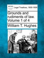 Grounds and rudiments of law. Volume 1 of 4 124006781X Book Cover