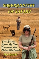 Suburbanites on Safari: Chasing Lions and Giraffes in South Africa and Zimbabwe 1733624503 Book Cover