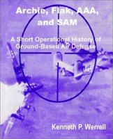 Archie to Sam: A Short Operational History of Ground-Based Air Defense 1585661368 Book Cover