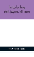 Four Last Things: Death - Judgement - Hell - Heaven 1494364417 Book Cover