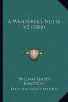 A Wanderer's Notes V2 1437128025 Book Cover