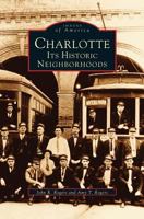 Charlotte: Its Historic Neighborhoods 073856737X Book Cover