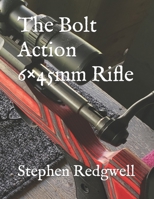 The Bolt Action 6×45mm Rifle B0CMHNT1VH Book Cover
