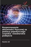 Rozpoznawanie aktywnosci fizycznej za pomoca pojedynczego czujnika: nowatorskie podejscie 6209347991 Book Cover