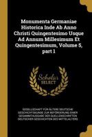 Monumenta Germaniae historica inde ab anno Christi quingentesimo usque ad annum millesimum et quingentesimum Volume 5 Part. 1 0274432641 Book Cover