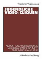 Jugendliche Video-Cliquen: Action- Und Horrorvideos ALS Kristallisationspunkte Einer Neuen Fankultur 3531122266 Book Cover