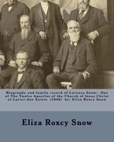 Biography and family record of Lorenzo Snow: One of The Twelve Apostles of the Church of Jesus Christ of Latter-day Saints (1846) by: Eliza Roxcy Snow 1979618569 Book Cover