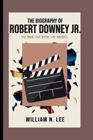 The biography of Robert Downey Jr.: The Man, The Myth, The Marvel B0F6NTQB3Q Book Cover