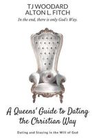 A Queen's Guide to Christian Dating: Dating and Staying in the Will of God 069207063X Book Cover