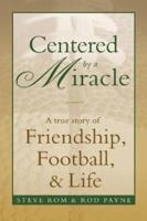 Centered by a Miracle: A True Story of Friendship, Football and Life 1596701455 Book Cover