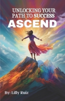 Ascend: Unlocking Your Path to Success B0CCCHZX1J Book Cover
