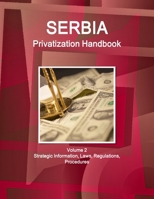 Serbia Privatization Handbook Vol.2 Laws, Regulations, Procedures (World Strategic and Business Information Library) 143304420X Book Cover