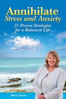 Annihilate Stress and Anxiety: 21 Proven Strategies for a Balanced Life 1922118443 Book Cover