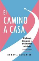 El CAMINO A CASA: El plan de Dios para el crecimiento cristiano (Spanish Edition) B0GZDFP8WM Book Cover