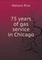 75 Years of Gas Service in Chicago 1013680863 Book Cover